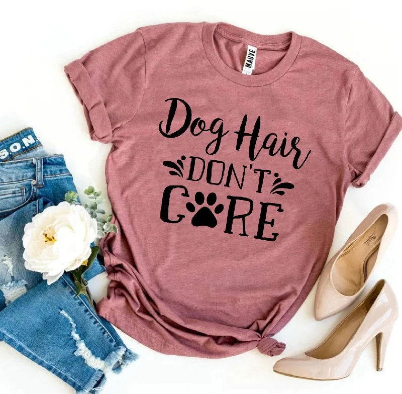 Dog Hair Don’t Care T-Shirt